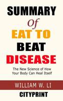 Summary of Eat to Beat Disease: The New Science of How Your Body Can Heal Itself; William W. Li 1096871661 Book Cover