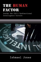 The Human Factor: Inside the CIA's Dysfunctional Intelligence Culture 1594032238 Book Cover