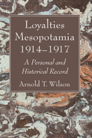 Loyalties Mesopotamia 1914-1917: A Personal and Historical Record 1666774057 Book Cover