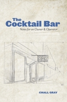 The Cocktail Bar: Notes for an Owner & Operator 099682779X Book Cover