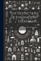 The Extinction of the Ancient Hierarchy, 1021895512 Book Cover