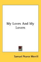 My Loves And My Lovers 0548458715 Book Cover