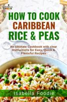 How to Cook Caribbean Rice & Peas: An Ultimate Cookbook with clear Instructions for Easy, Quick & Flavorful Recipes (Rice Classics including West Africa and Caribbean) B0G5ZV8KLP Book Cover