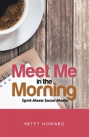 Meet Me in the Morning: Spirit Meets Social Media 1664250271 Book Cover
