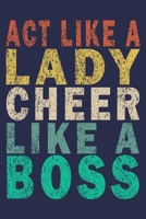 Act Like A Lady Cheer Like A Boss: Funny Vintage Cheer Coaches, Cheerleading Instructors Journal Gift 1702392813 Book Cover