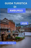 GUIDA TURISTICA DI AMBURGO 2026: Esplora una città portuale come un turista esperto grazie a itinerari semplici, consigli sui trasporti pubblici, ... facilmente raggiungibili (Italian Edition) B0H11CV18X Book Cover