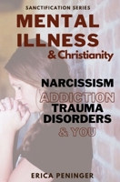 Christianity & Mental Illness: Narcissism, Addiction, Trauma Disorders, and YOU B0BM7G95TT Book Cover