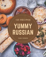 123 Yummy Russian Recipes: A Yummy Russian Cookbook to Fall In Love With B08GRKHT5K Book Cover