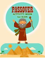 Passover Activity Book for Kids: The Ultimate Passover Activity Book for Kids This Pesach Featuring Traditional Icons of This Jewish Holiday to Celebrate Freedom 1095876716 Book Cover