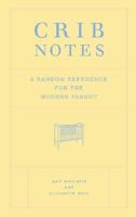 Crib Notes: A Random Reference for the Modern Parent 0811844056 Book Cover