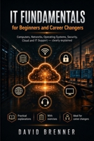 IT Fundamentals for Beginners and Career Changers: Computers, Networks, Windows, Linux, IT Security, Cloud, and IT Support Explained B0HHSMYKXN Book Cover