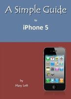 A Simple Guide to iPhone 5 1935462741 Book Cover