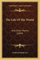 The Life Of The World: And Other Poems 1166163792 Book Cover