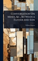 Conversation On Mines, &c., Between a Father and Son 102371499X Book Cover