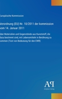 Verordnung (EU) Nr. 10/2011 der kommission vom 14. Januar 2011: über Materialien und Gegenstände aus Kunststoff, die dazu bestimmt sind, mit ... von Bedeutung für den EWR) (German Edition) 3387901364 Book Cover