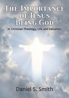 The Importance of Jesus Being God: In Christian Theology, life and salvation 1916801463 Book Cover