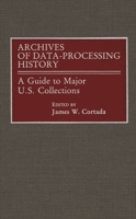 Archives of Data Processing History: A Guide to Major United States' Collections 0313259232 Book Cover