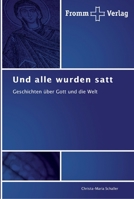 Und alle wurden satt: Geschichten über Gott und die Welt 3841601359 Book Cover