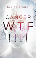 Cancer WTF!!!!: Emerging from the Chaos of a Rare Cancer Diagnosis 0692097988 Book Cover