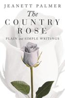 The Country Rose: Plain and Simple Writings 153207316X Book Cover