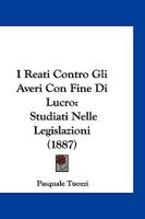I Reati Contro Gli Averi Con Fine Di Lucro: Studiati Nelle Legislazioni (1887) 1143507320 Book Cover