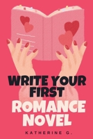 Write Your First Romance Novel (The Romance Writers' Craft) B0H869LY92 Book Cover