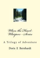 When the Heart Whispers - Series: A Trilogy of Adventure 1727376269 Book Cover