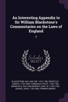 An Interesting Appendix to Sir William Blackstone's Commentaries on the Laws of England: 5 1379004187 Book Cover