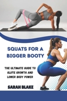SQUATS FOR A BIGGER BOOTY: The Ultimate Guide to Glute Growth and Lower Body Power B0FQVPRD7C Book Cover