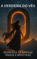 A HERDEIRA DO VÉU: SEGREDOS DE SANGUE, MAGIA E MENTIRAS (Portuguese Edition) B0FCG9Z2XM Book Cover