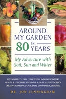 Around My Garden in 80 Years: My Adventure with Soil, Sun and Water 1736928201 Book Cover