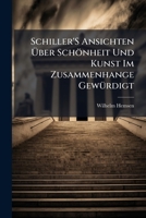 Schiller'S Ansichten Über Schönheit Und Kunst Im Zusammenhange Gewürdigt: Inaugural-Dissertation 1141738287 Book Cover