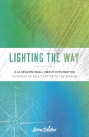 Lighting the Way : A 13-Session Small Group Exploration Via Dialog of Paul's Letter to the Romans 0989079155 Book Cover