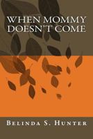When Mommy Doesn't Come 1493527258 Book Cover