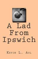 A Lad from Ipswich 1492943991 Book Cover