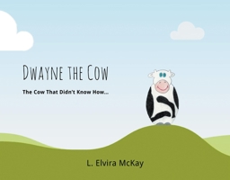 Dwayne the Cow the Cow That Didn't Know How... 1732715521 Book Cover