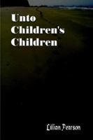 Unto Children's Children 1410704068 Book Cover