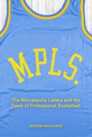 MPLS: The Minneapolis Lakers and the Dawn of Professional Basketball 0648433021 Book Cover