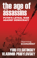 The Age of Assassins: Putin’s Poisonous War Against Democracy 1783342110 Book Cover