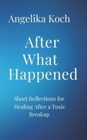 After What Happened: Short Reflections For Healing After A Toxic Breakup B0GTMGXXX6 Book Cover