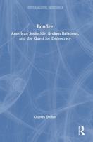 Bonfire: American Sociocide, Broken Relations, and the Quest for Democracy (Universalizing Resistance) 1032793899 Book Cover