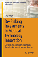 De-Risking Investments in Medical Technology Innovation: Strengthening Decision-Making and Valuation Accuracy in Medical Startups (Springer Series in Healthcare Management and Innovation) 303215006X Book Cover