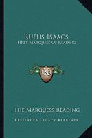 Rufus Isaacs: First Marquess Of Reading 1162986506 Book Cover