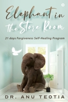Elephant in the Store Room: 21 days Forgiveness Self-Healing Program 1636337058 Book Cover