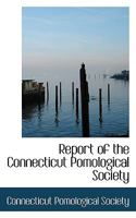 Report of the Connecticut Pomological Society 1149517913 Book Cover
