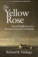 The Yellow Rose: Racial Stratification in a Mexican American Community 1641136413 Book Cover