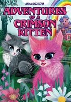 ADVENTURES of a CRIMSON KITTEN: A fascinating story about a kitten who overcame all difficulties and made a dream come true. It gives faith in yourself, in true friendship, kindness and talent. B0CVTR57KK Book Cover