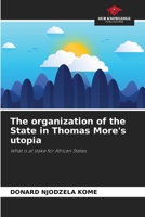 The organization of the State in Thomas More's utopia 6204102419 Book Cover