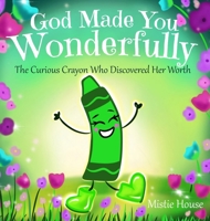 God Made You Wonderfully: The Curious Crayon Who Discovered Her Worth (In God's image kids, Christian book Psalm 139) B0CT59QDDK Book Cover