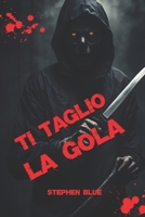 Ti taglio la gola (Italian Edition) B0DCS5BWVG Book Cover